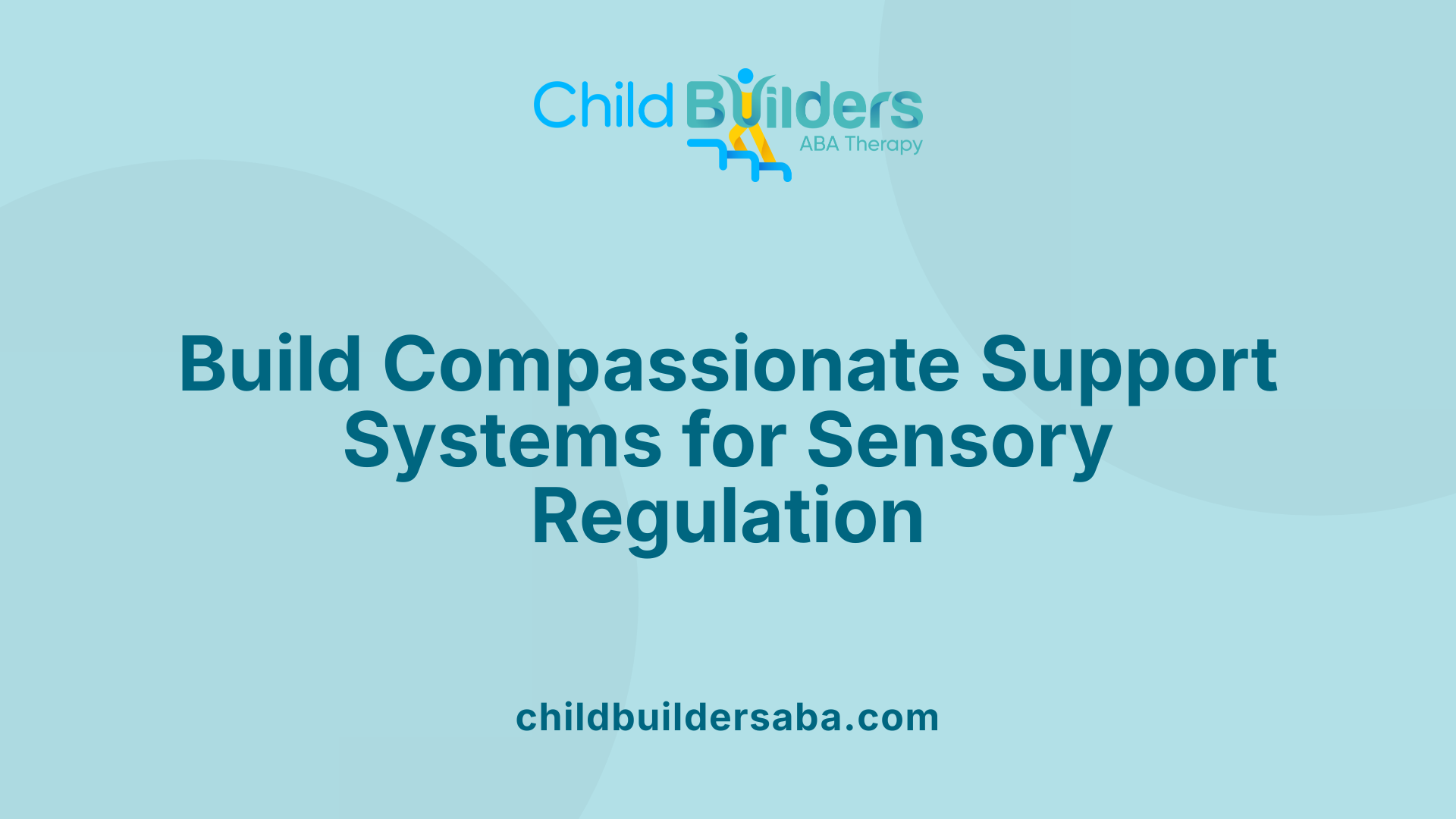 Build Compassionate Support Systems for Sensory Regulation