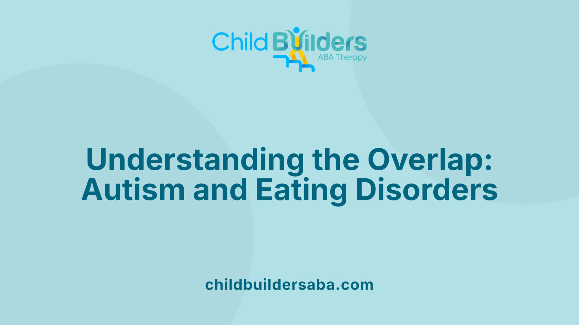 Understanding the Overlap: Autism and Eating Disorders