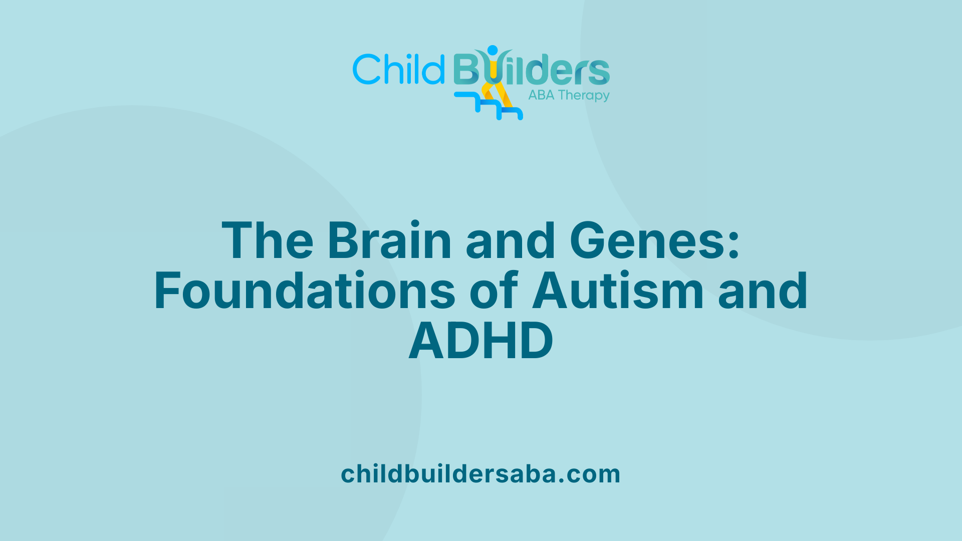 The Brain and Genes: Foundations of Autism and ADHD