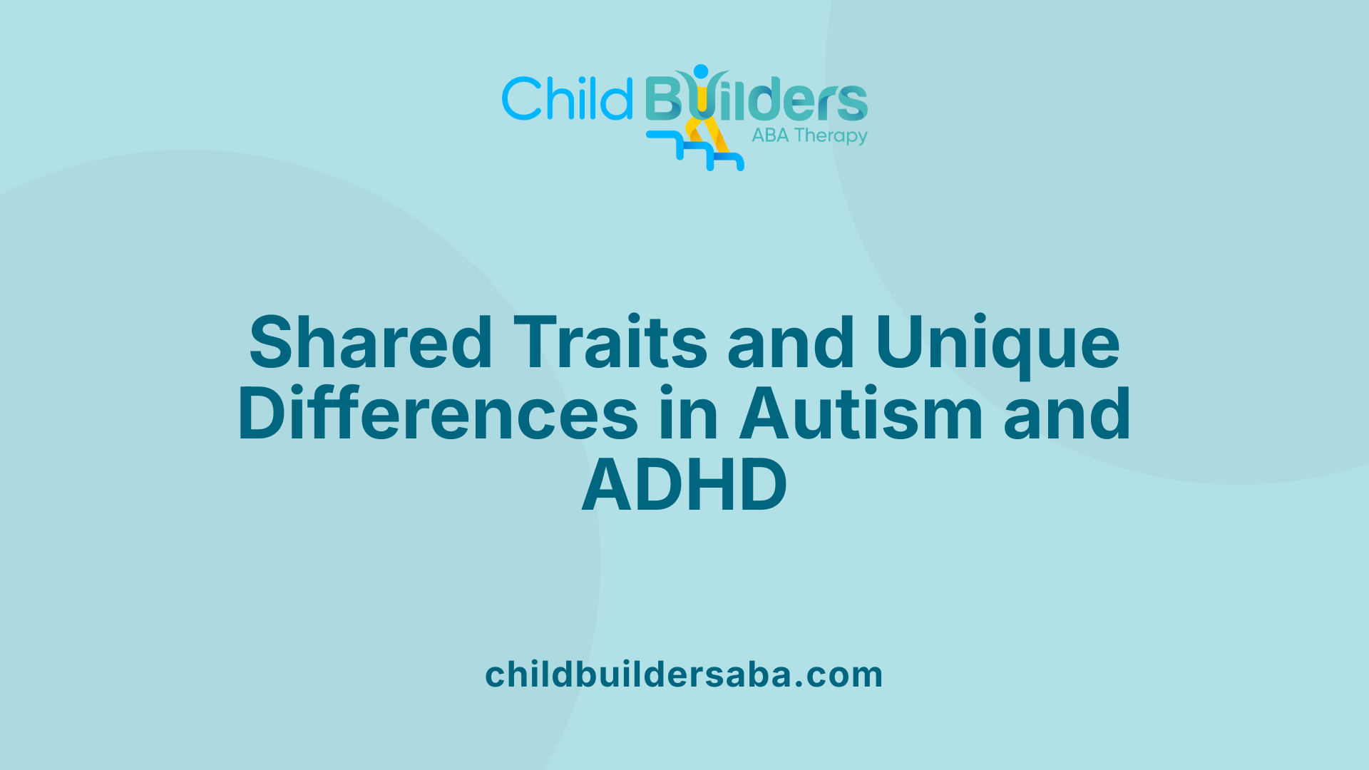 Shared Traits and Unique Differences in Autism and ADHD