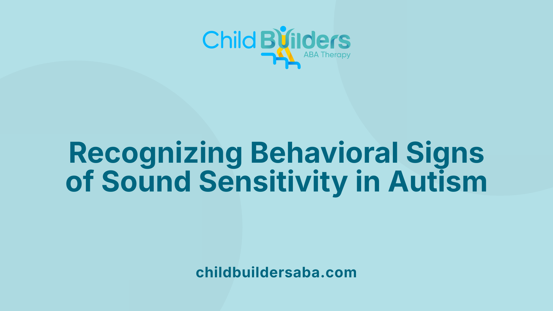 Recognizing Behavioral Signs of Sound Sensitivity in Autism