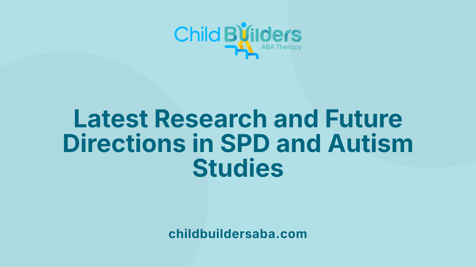 Latest Research and Future Directions in SPD and Autism Studies