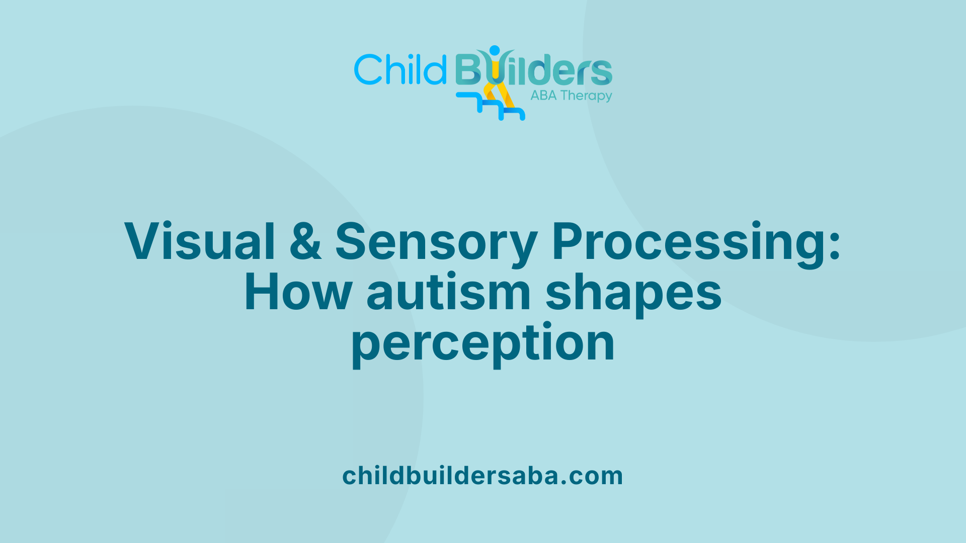 Visual &amp; Sensory Processing: How autism shapes perception