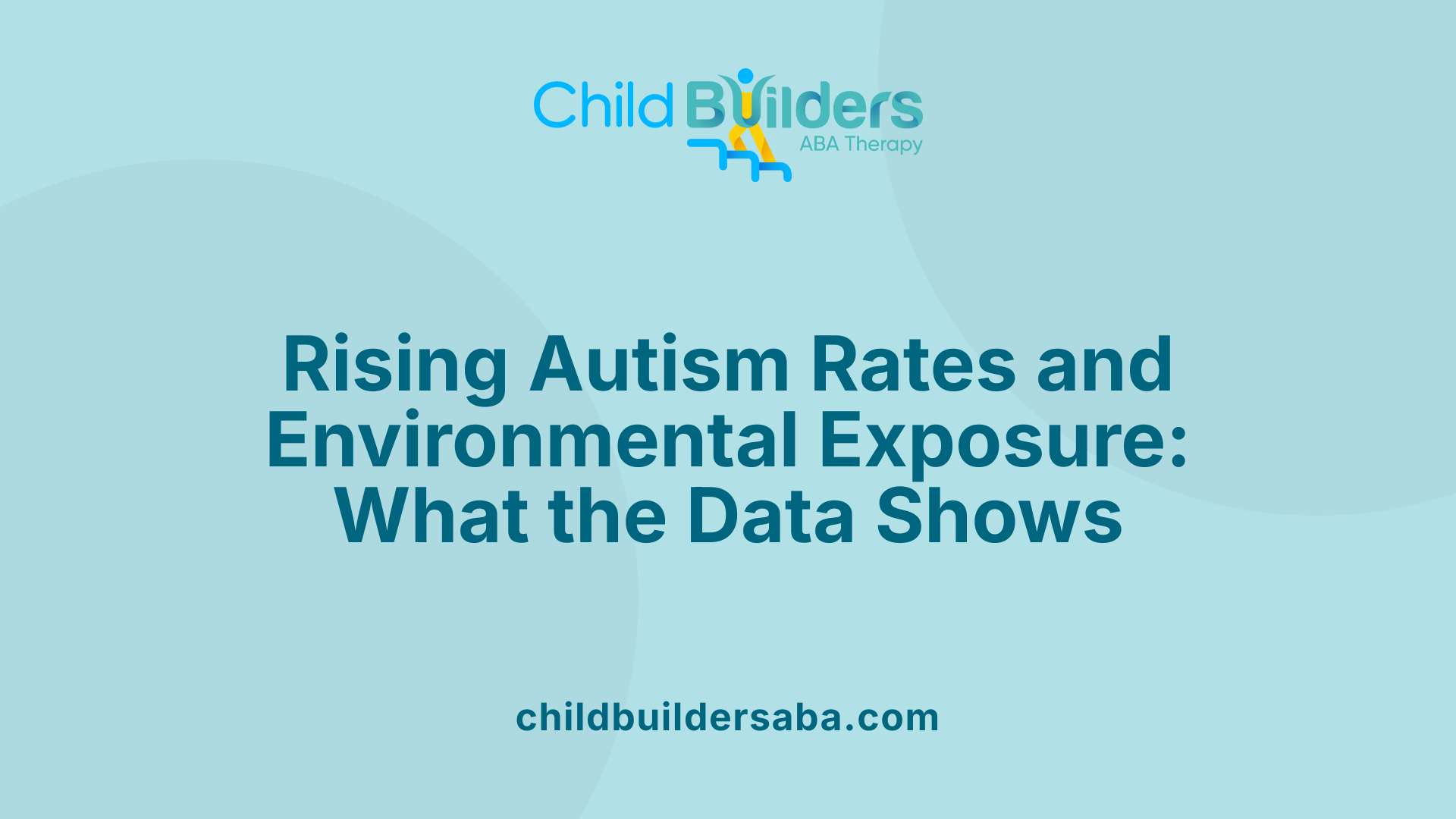 Rising Autism Rates and Environmental Exposure: What the Data Shows