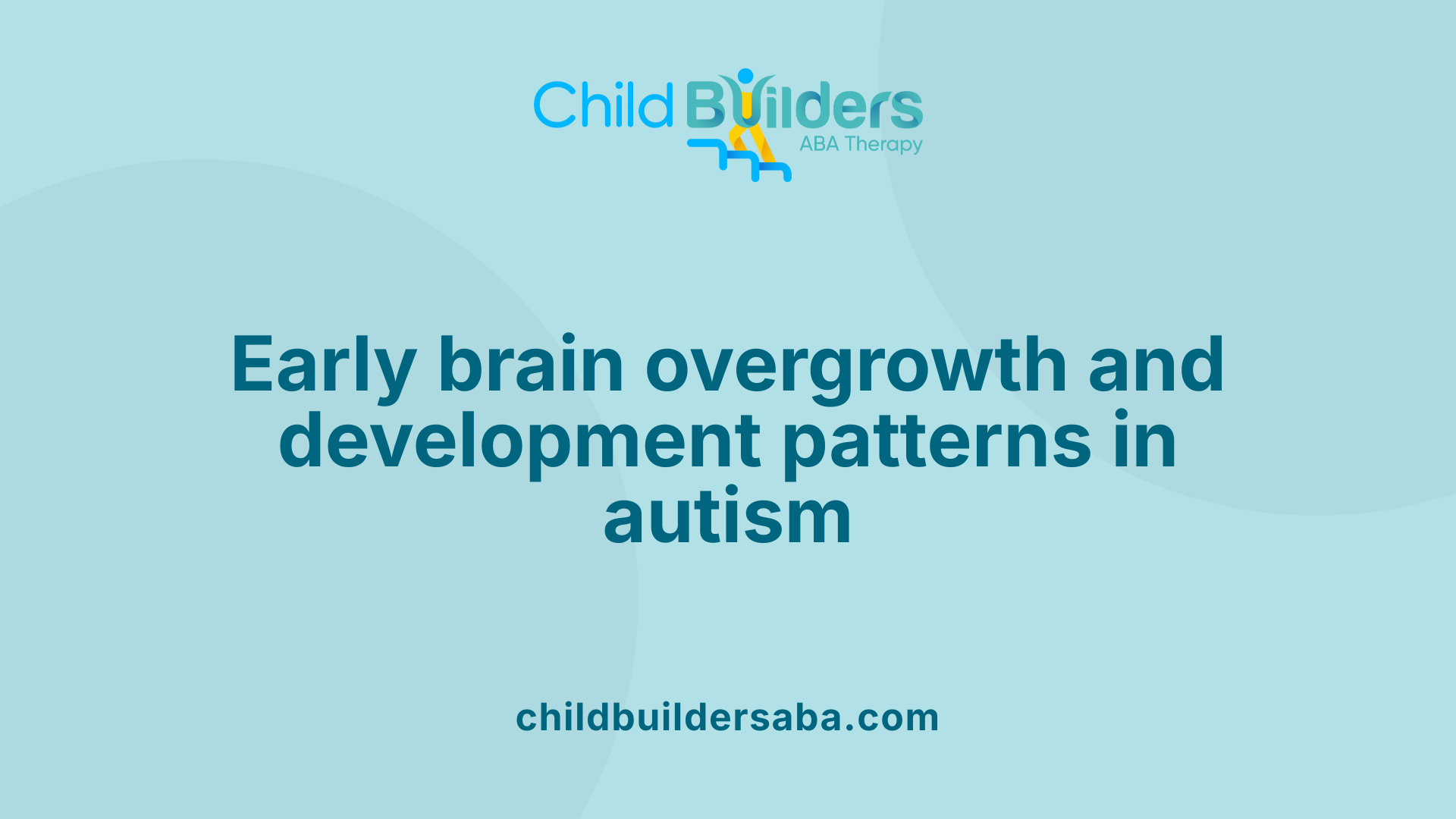 Early brain overgrowth and development patterns in autism