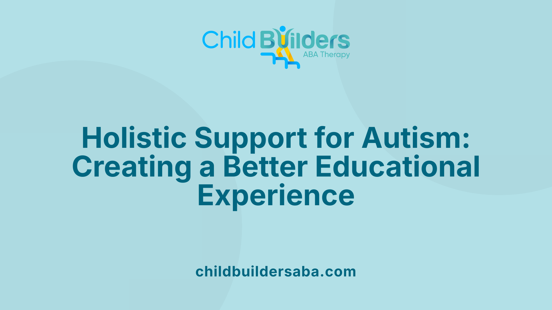 Holistic Support for Autism: Creating a Better Educational Experience