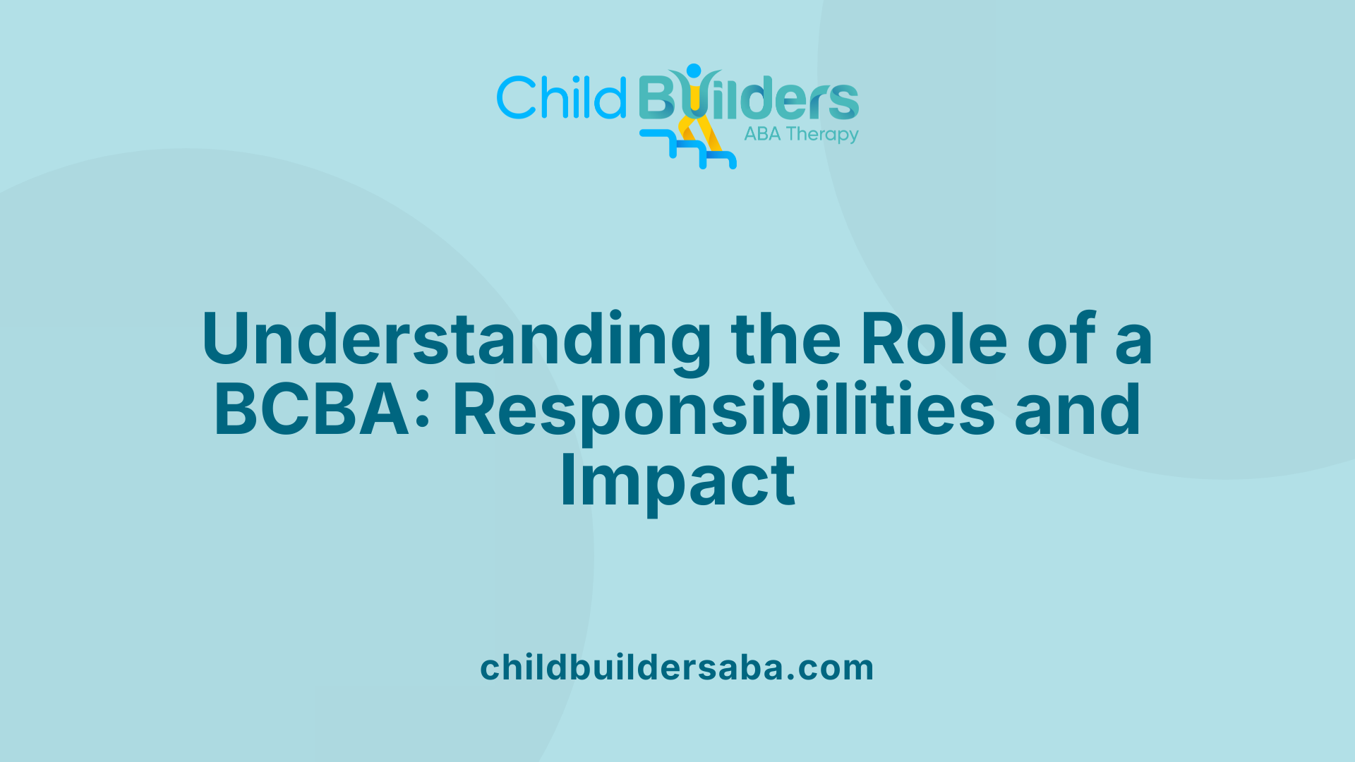 Understanding the Role of a BCBA: Responsibilities and Impact