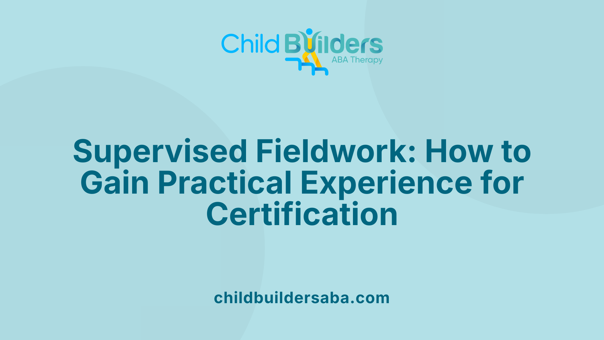 Supervised Fieldwork: How to Gain Practical Experience for Certification