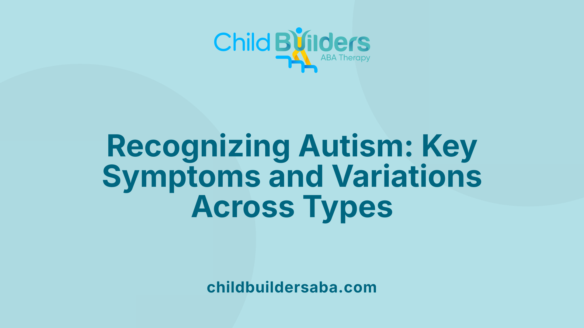 Recognizing Autism: Key Symptoms and Variations Across Types