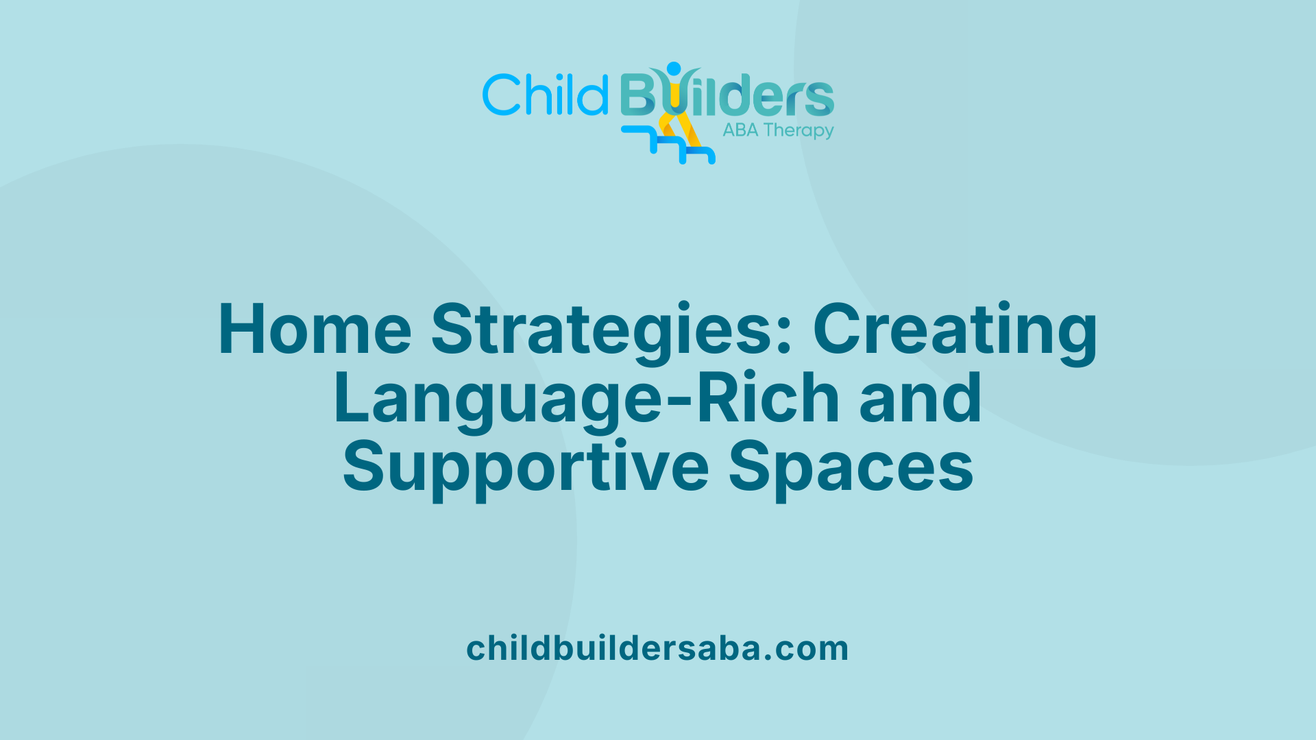 Home Strategies: Creating Language-Rich and Supportive Spaces