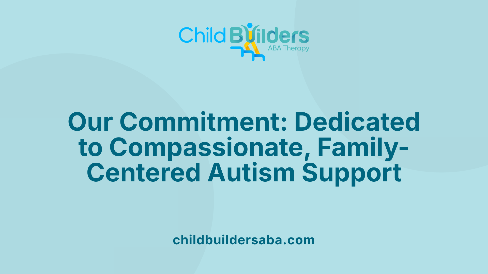 Our Commitment: Dedicated to Compassionate, Family-Centered Autism Support