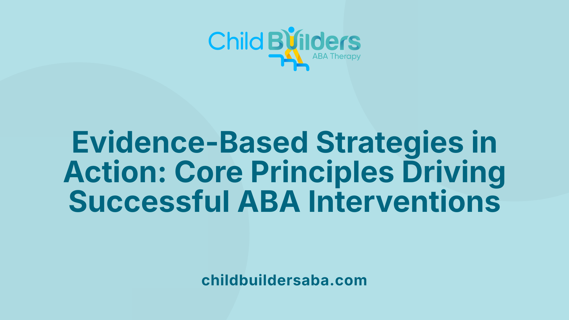 Evidence-Based Strategies in Action: Core Principles Driving Successful ABA Interventions