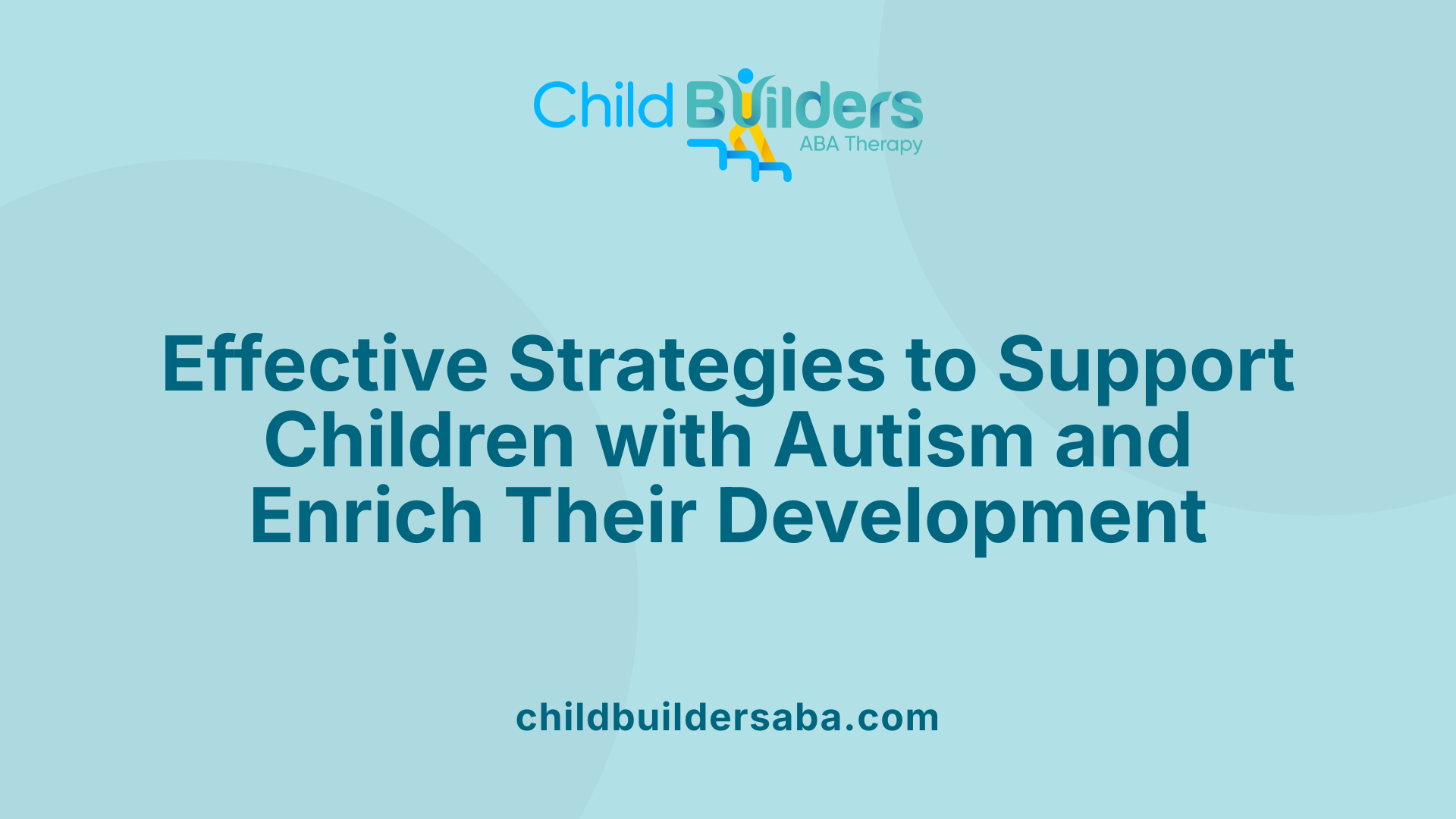 Effective Strategies to Support Children with Autism and Enrich Their Development