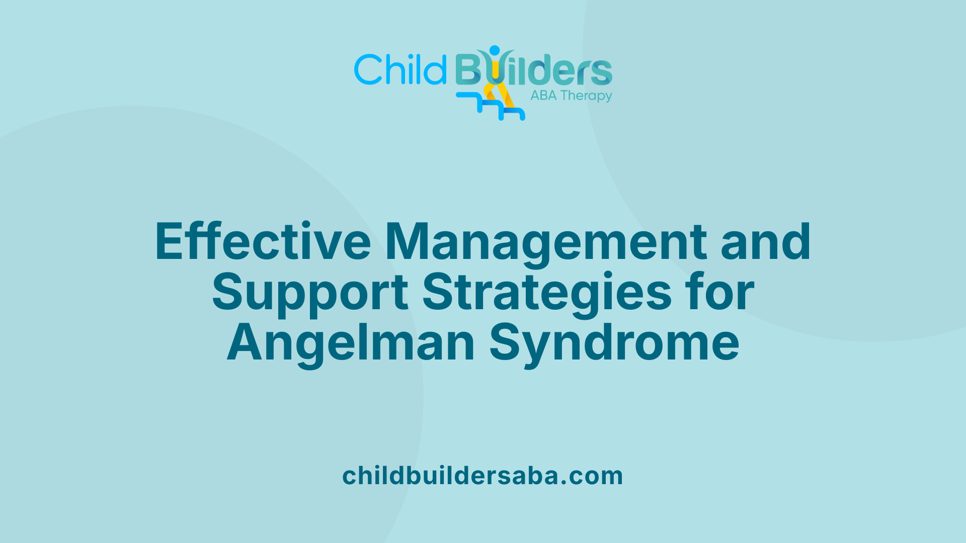 Effective Management and Support Strategies for Angelman Syndrome