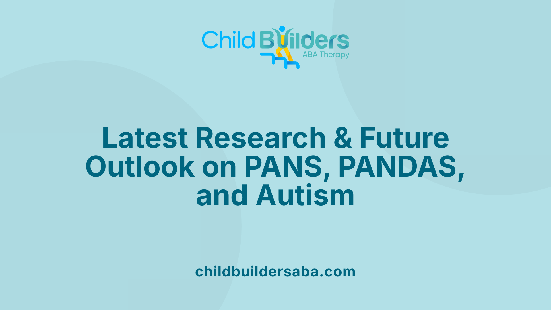 Latest Research &amp; Future Outlook on PANS, PANDAS, and Autism