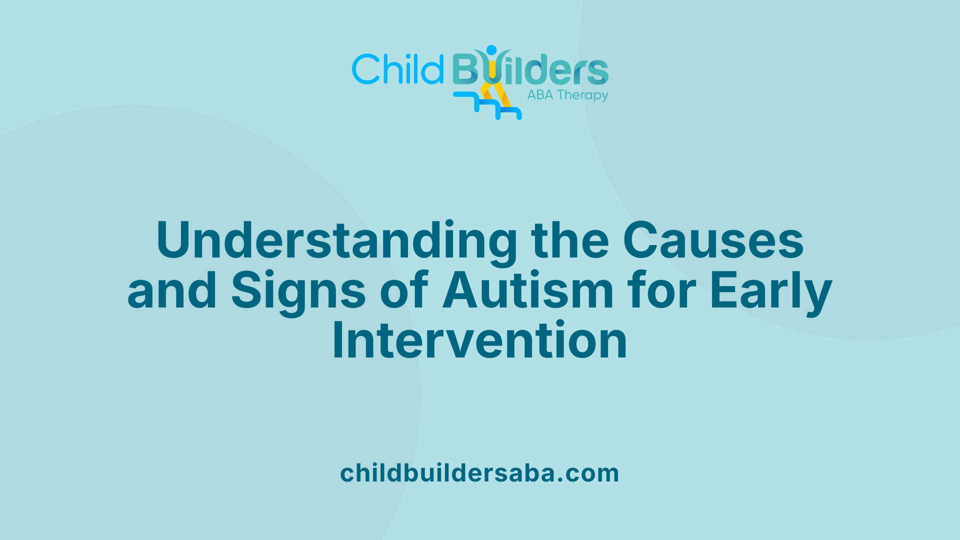 Understanding the Causes and Signs of Autism for Early Intervention