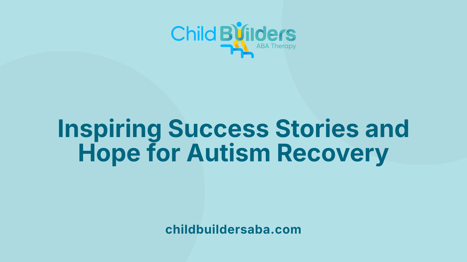 Inspiring Success Stories and Hope for Autism Recovery