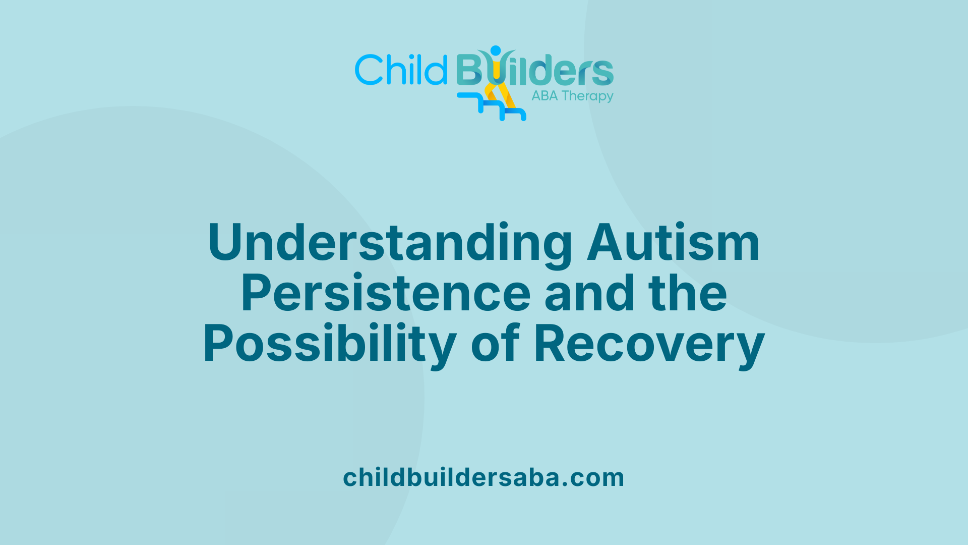 Understanding Autism Persistence and the Possibility of Recovery
