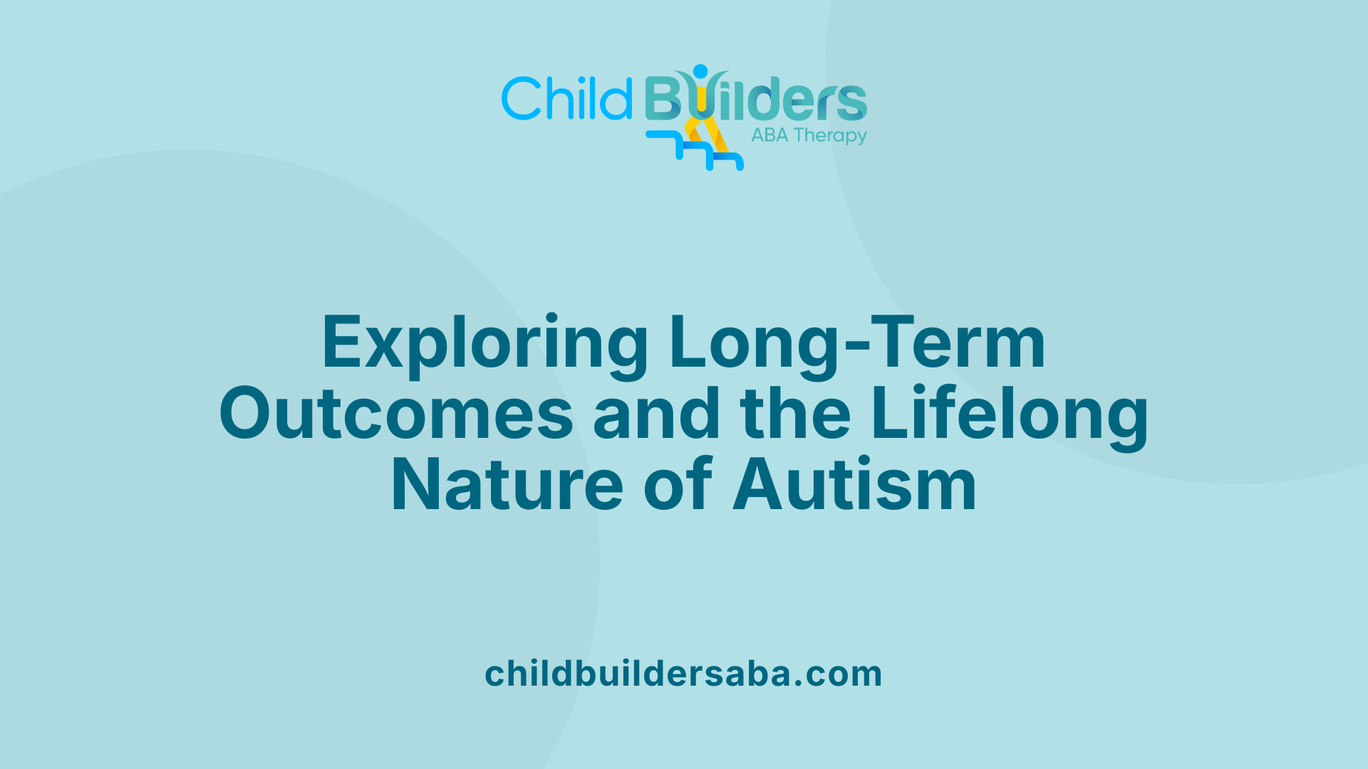 Exploring Long-Term Outcomes and the Lifelong Nature of Autism