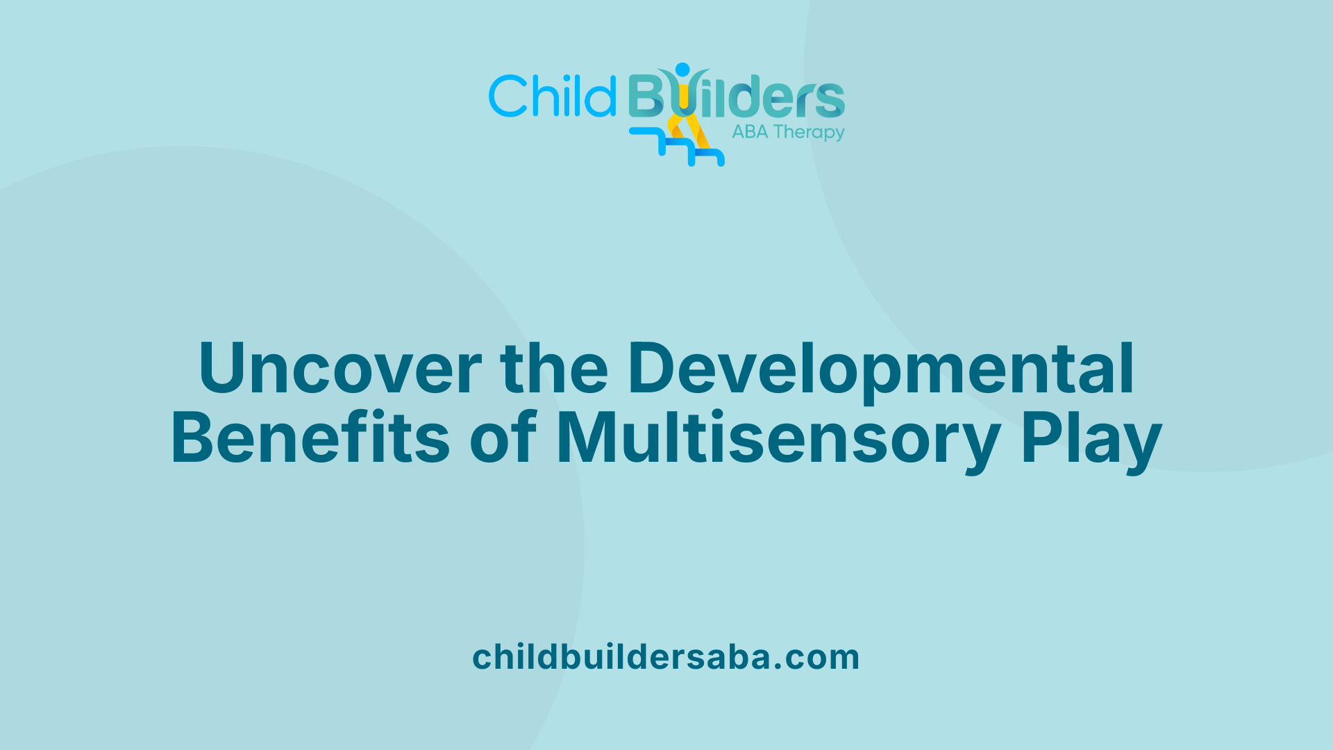 Uncover the Developmental Benefits of Multisensory Play