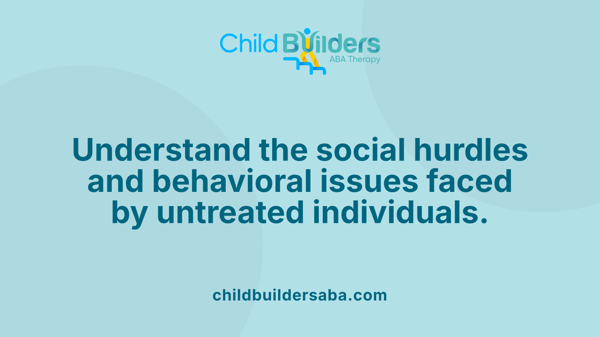 Understand the social hurdles and behavioral issues faced by untreated individuals.