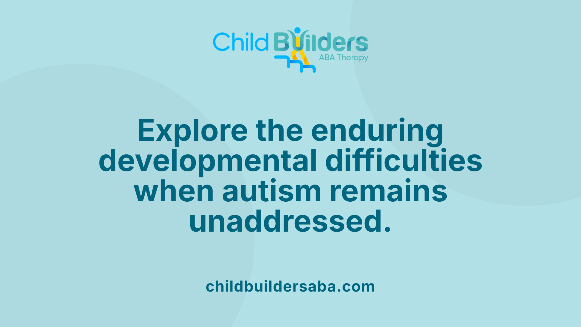 Explore the enduring developmental difficulties when autism remains unaddressed.