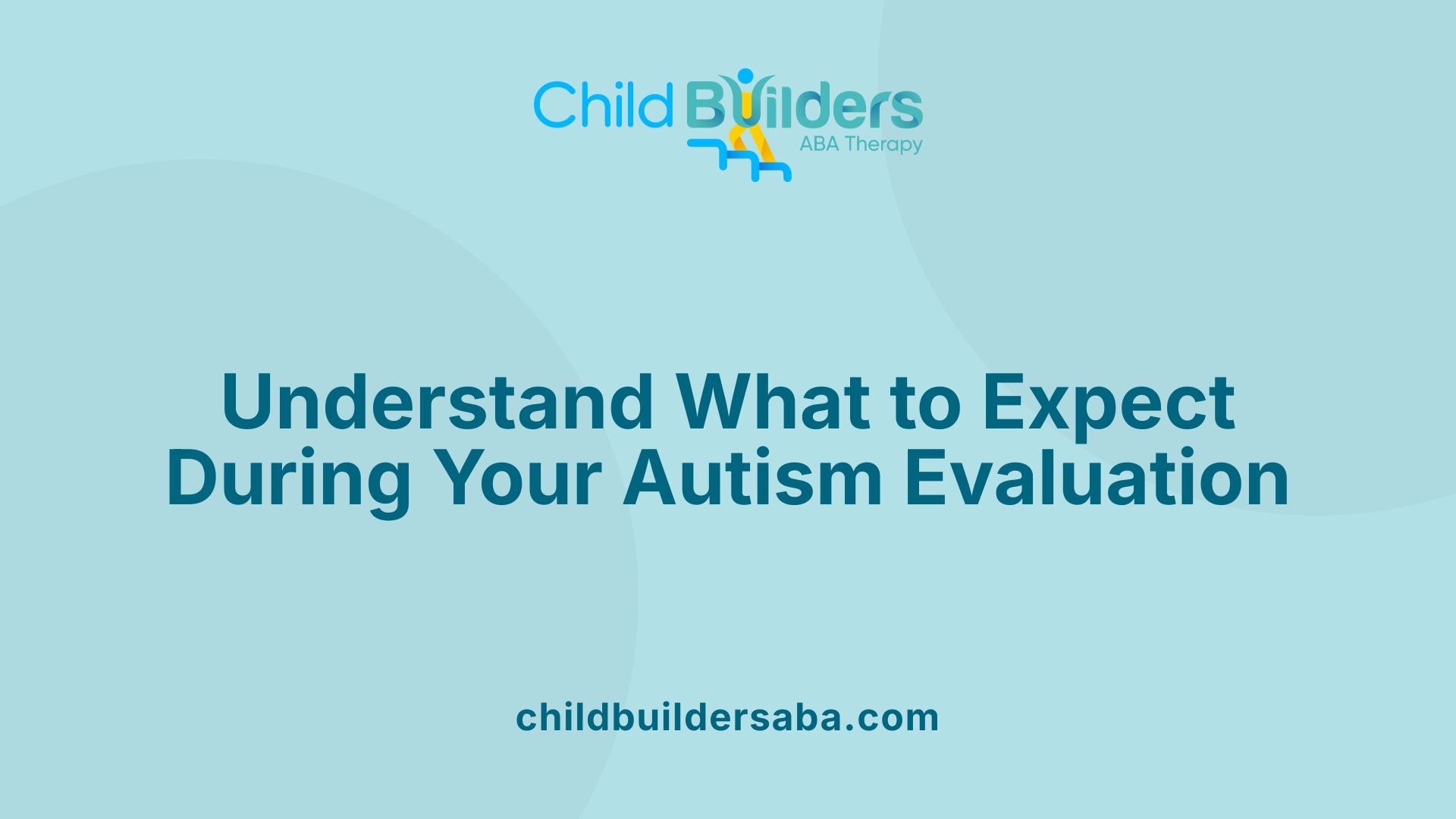 Understand What to Expect During Your Autism Evaluation