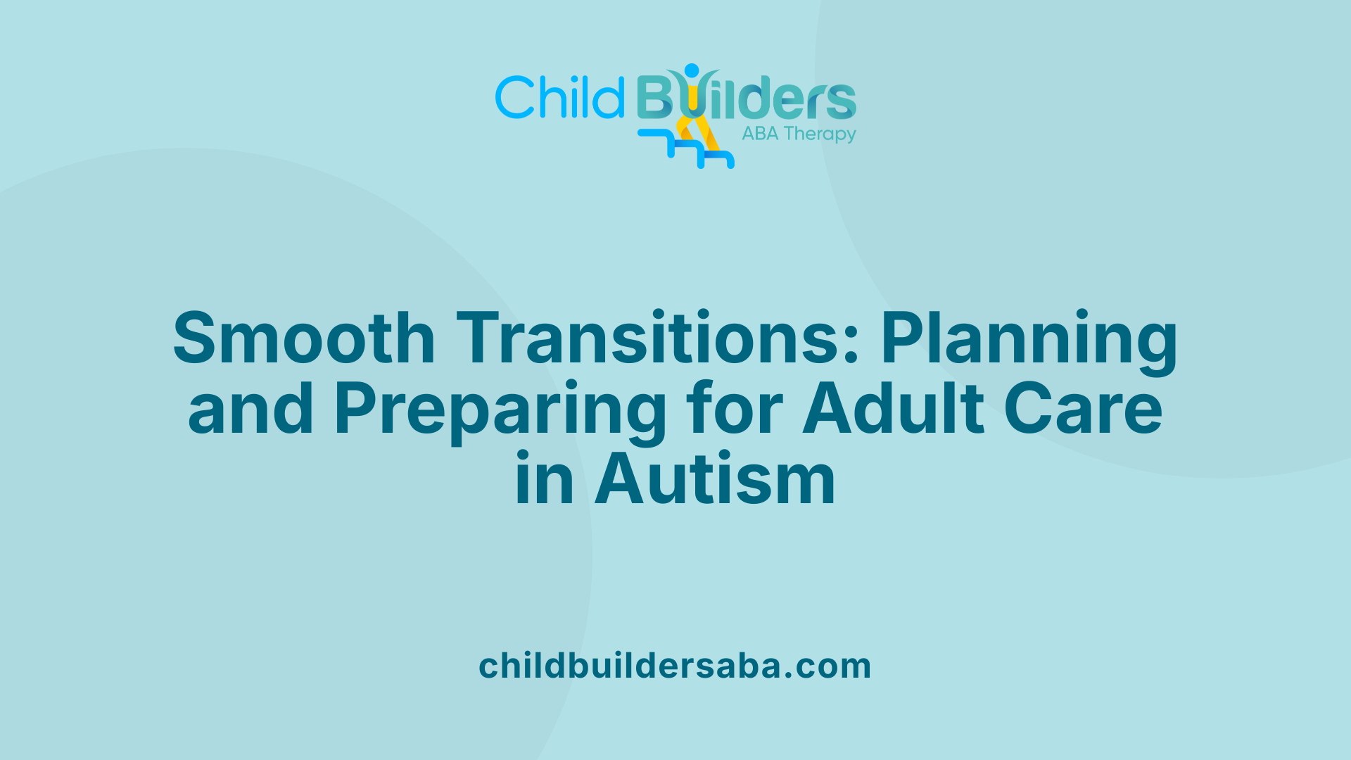 Smooth Transitions: Planning and Preparing for Adult Care in Autism