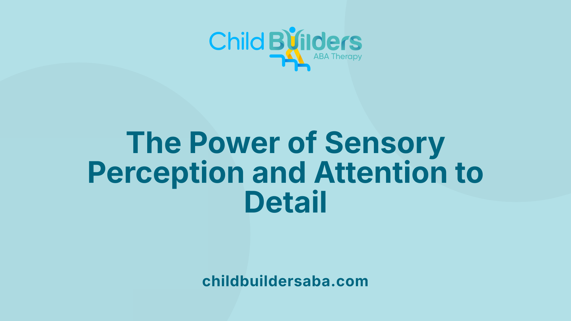 The Power of Sensory Perception and Attention to Detail