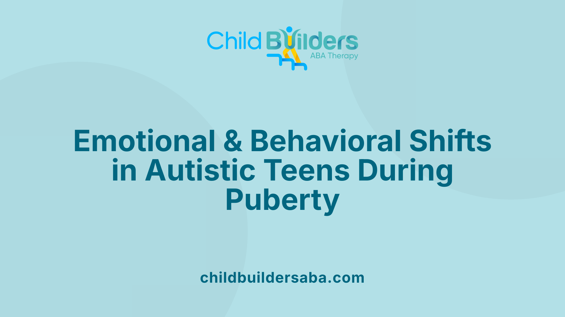 Emotional &amp; Behavioral Shifts in Autistic Teens During Puberty