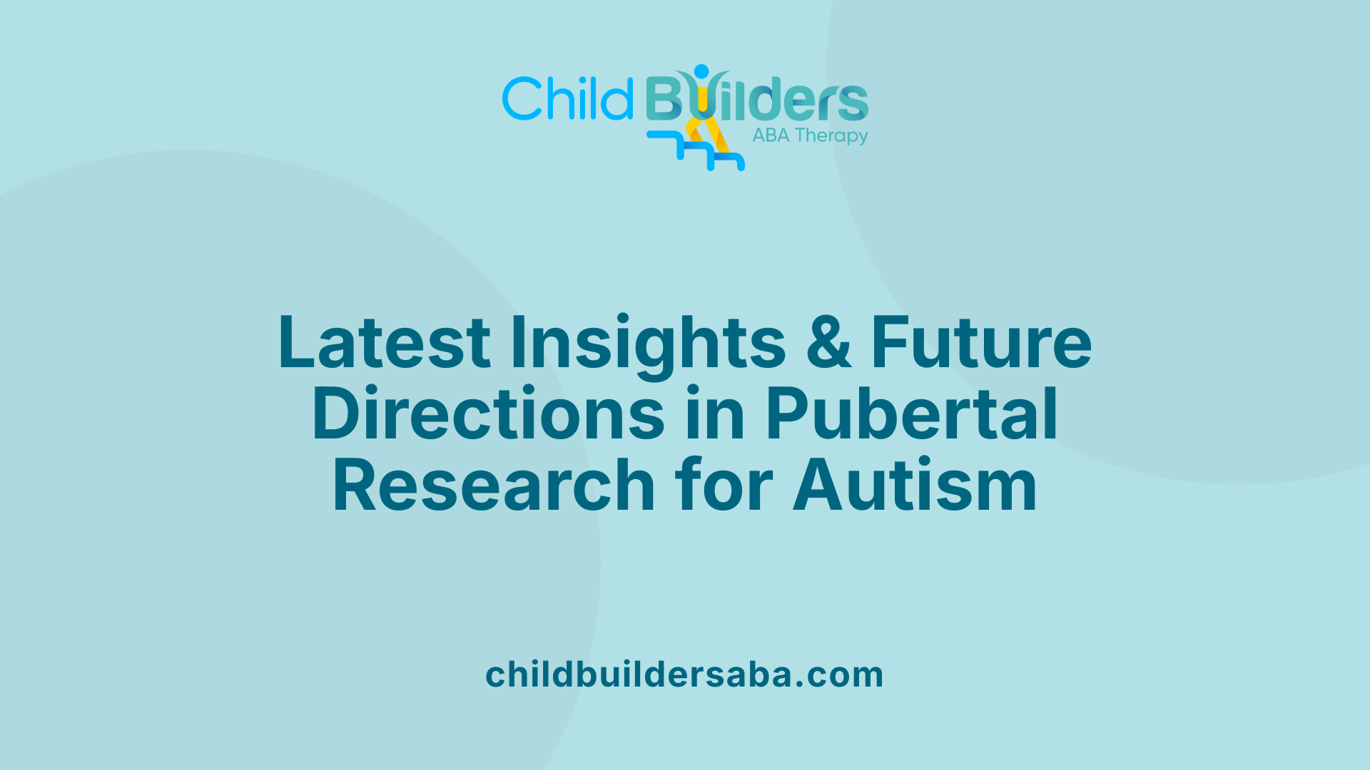 Latest Insights &amp; Future Directions in Pubertal Research for Autism
