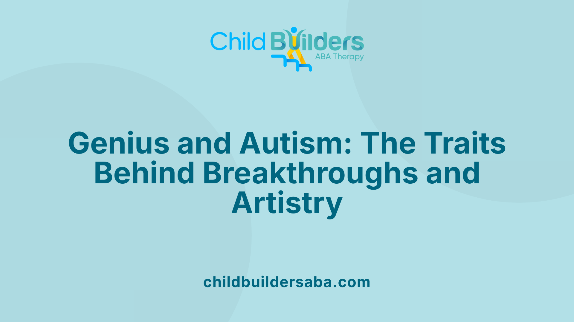 Genius and Autism: The Traits Behind Breakthroughs and Artistry