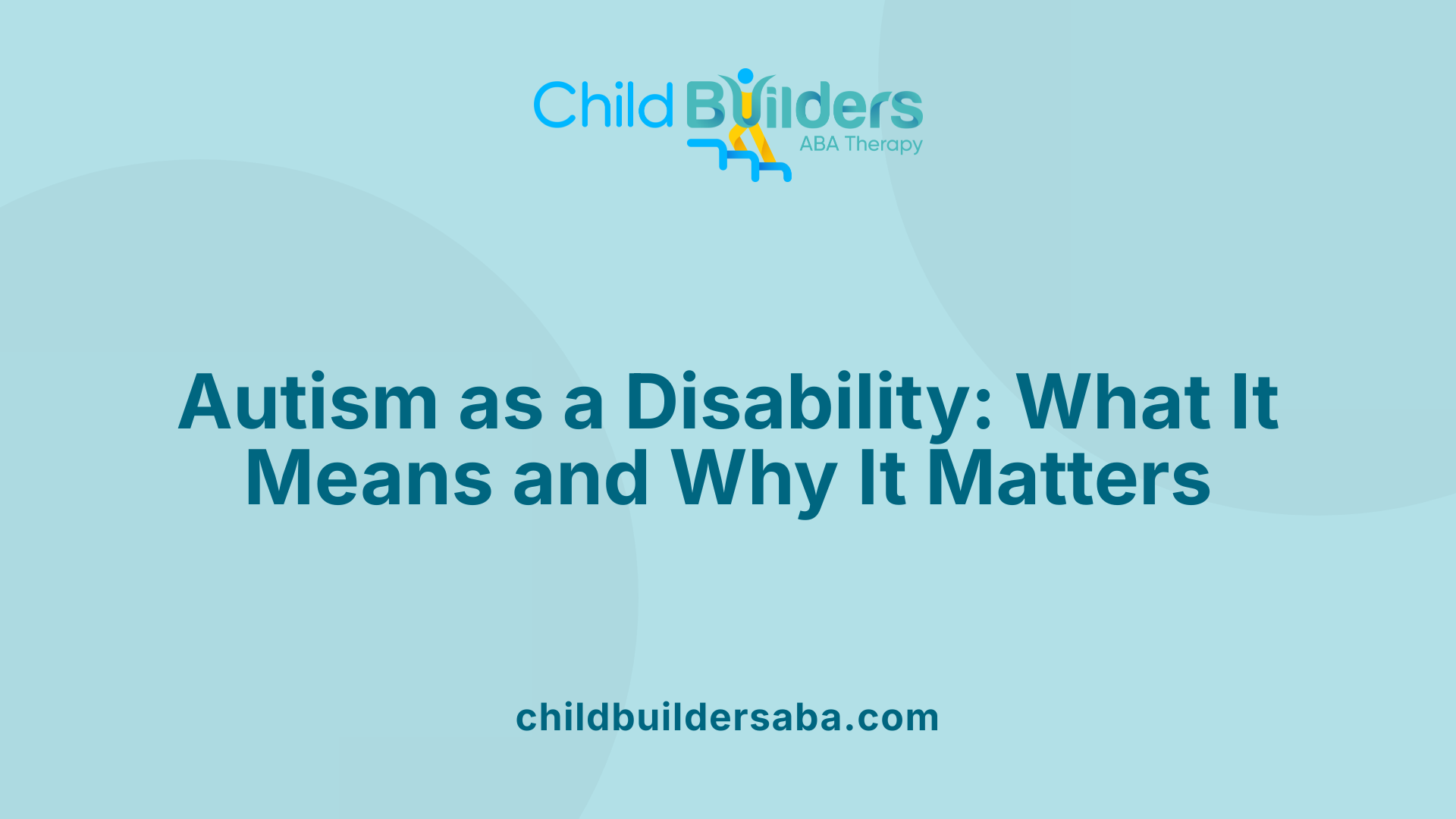 Autism as a Disability: What It Means and Why It Matters