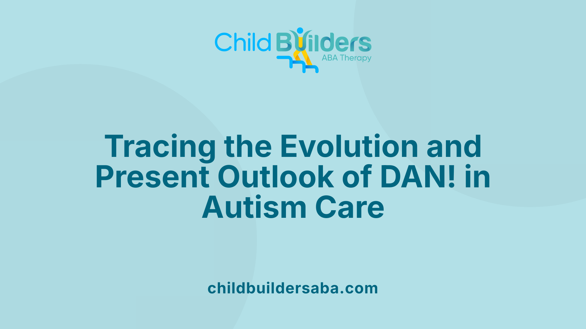 Tracing the Evolution and Present Outlook of DAN! in Autism Care