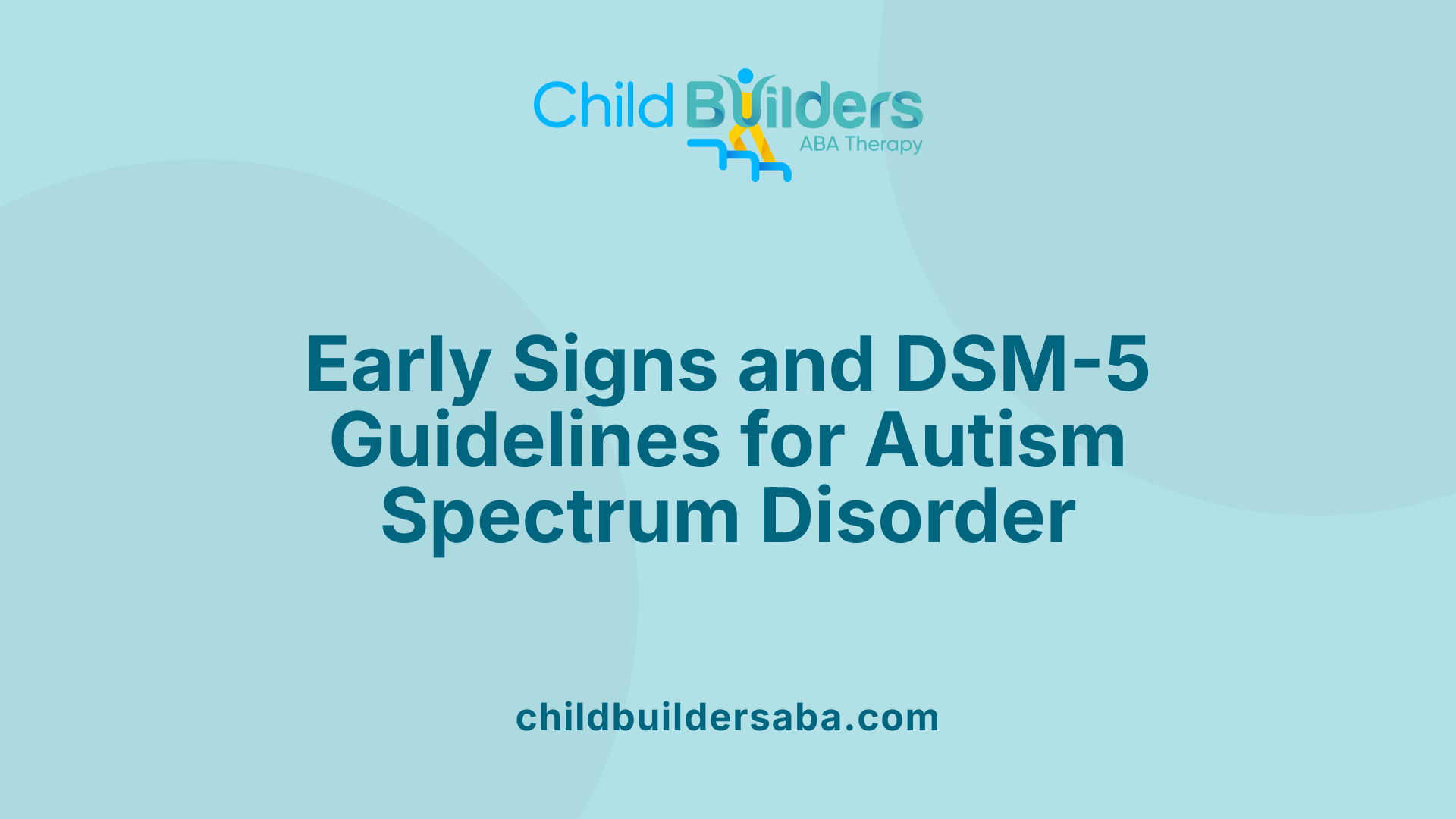 Early Signs and DSM-5 Guidelines for Autism Spectrum Disorder