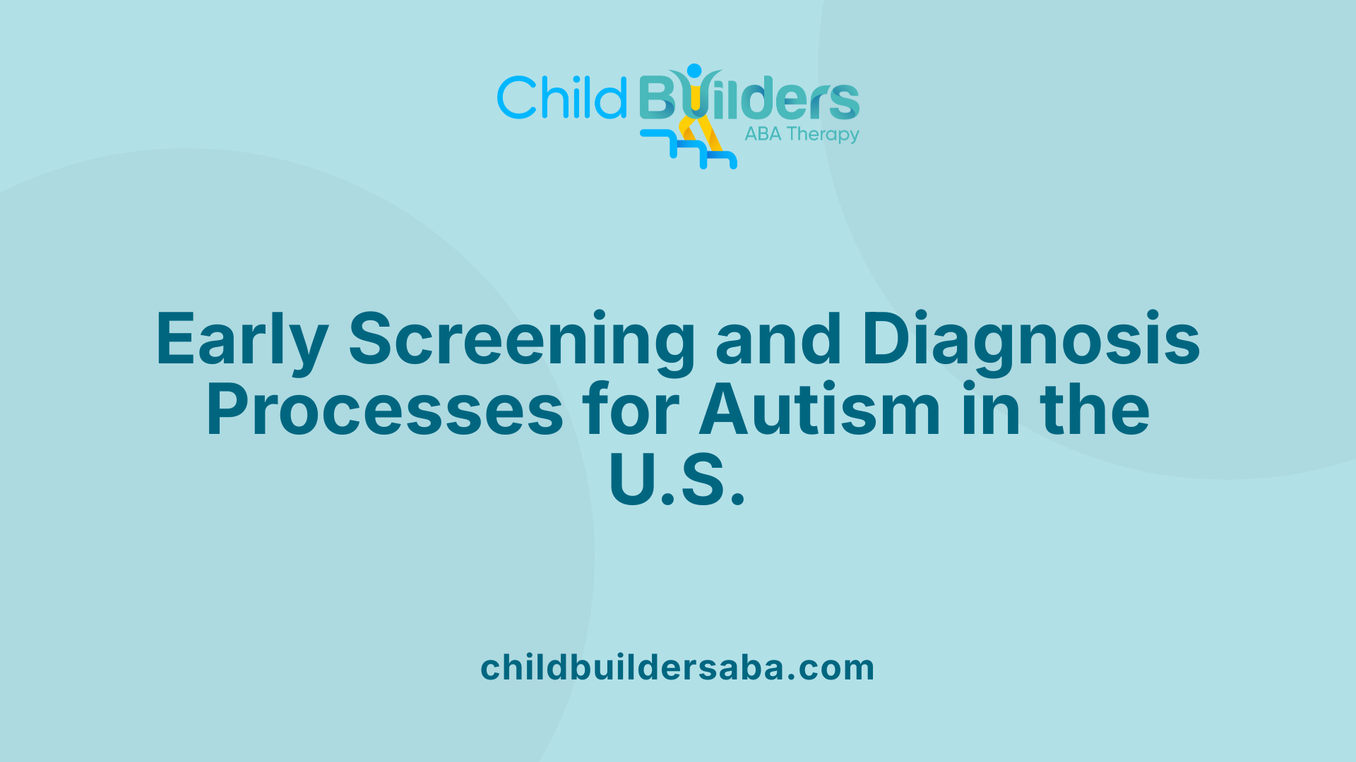 Early Screening and Diagnosis Processes for Autism in the U.S.