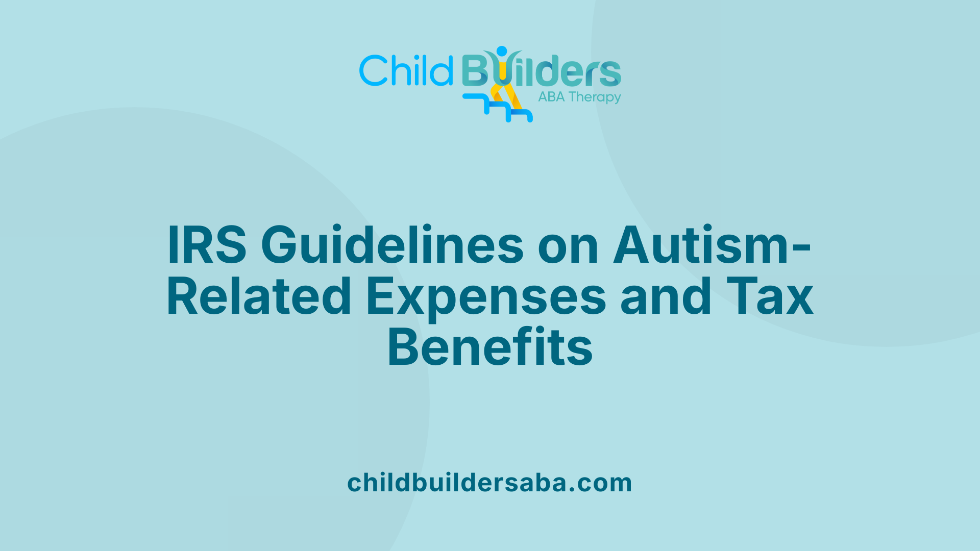 IRS Guidelines on Autism-Related Expenses and Tax Benefits