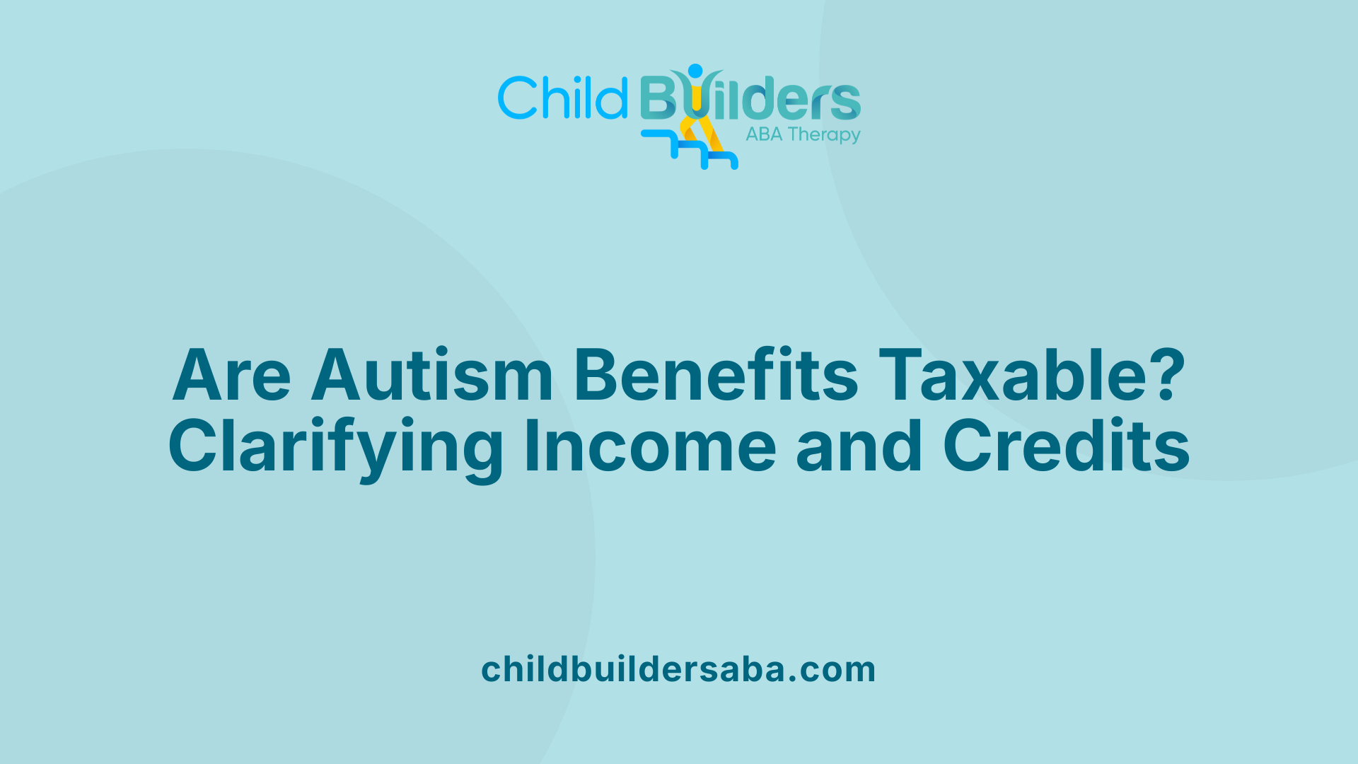 Are Autism Benefits Taxable? Clarifying Income and Credits