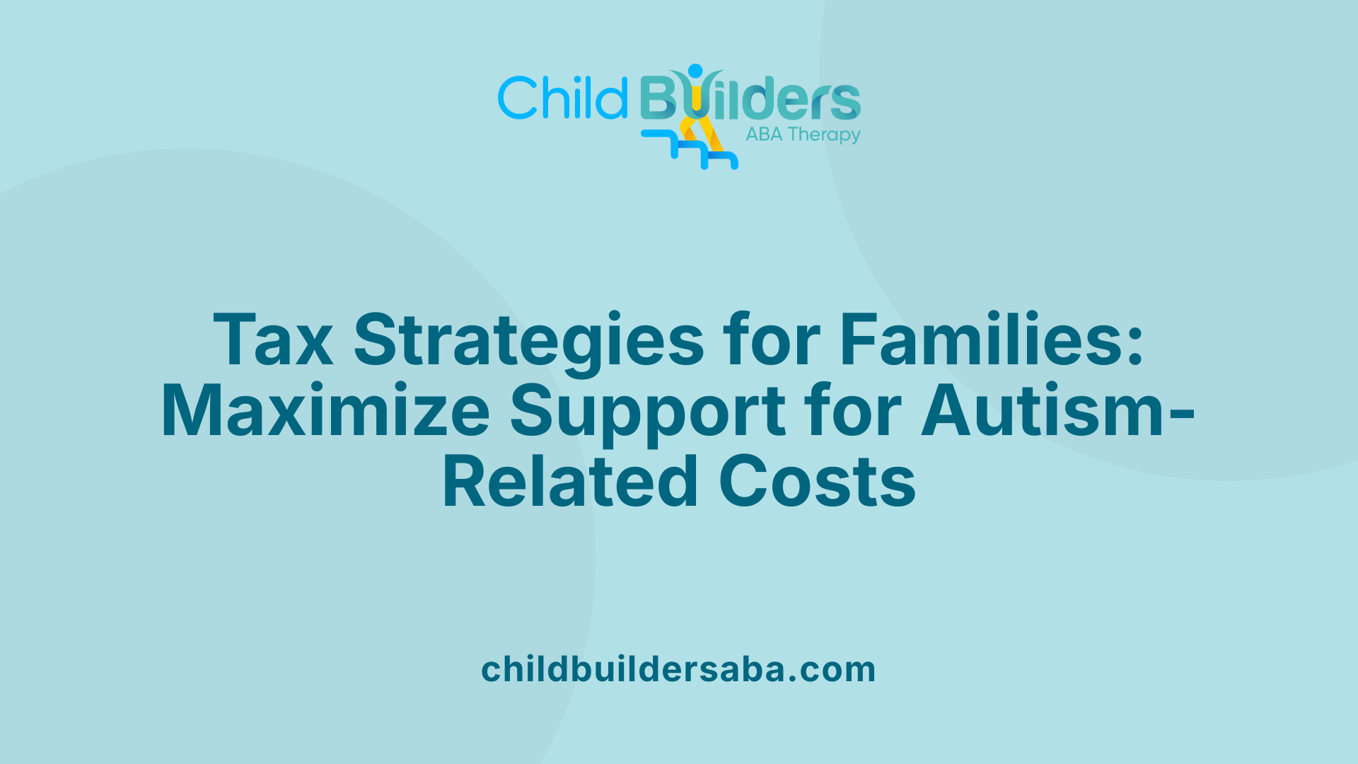 Tax Strategies for Families: Maximize Support for Autism-Related Costs