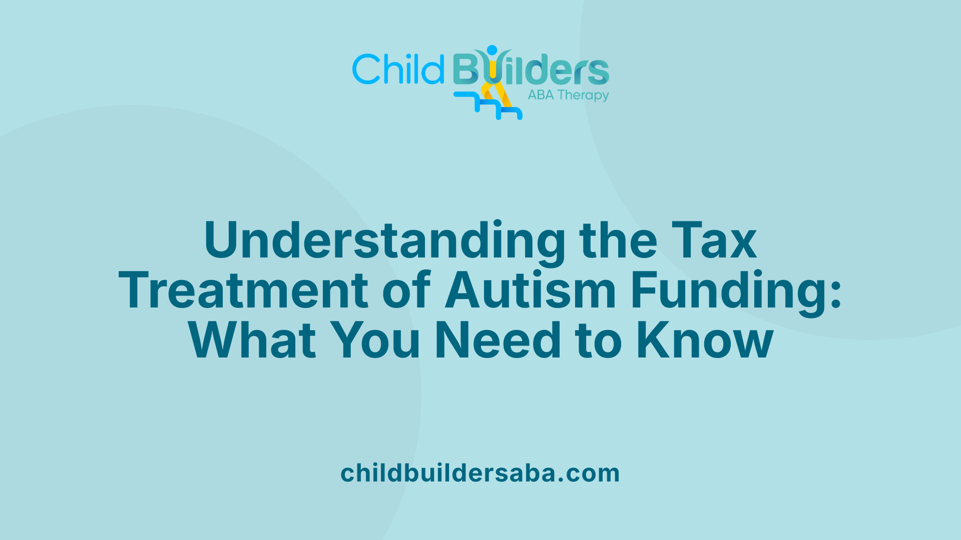 Understanding the Tax Treatment of Autism Funding: What You Need to Know