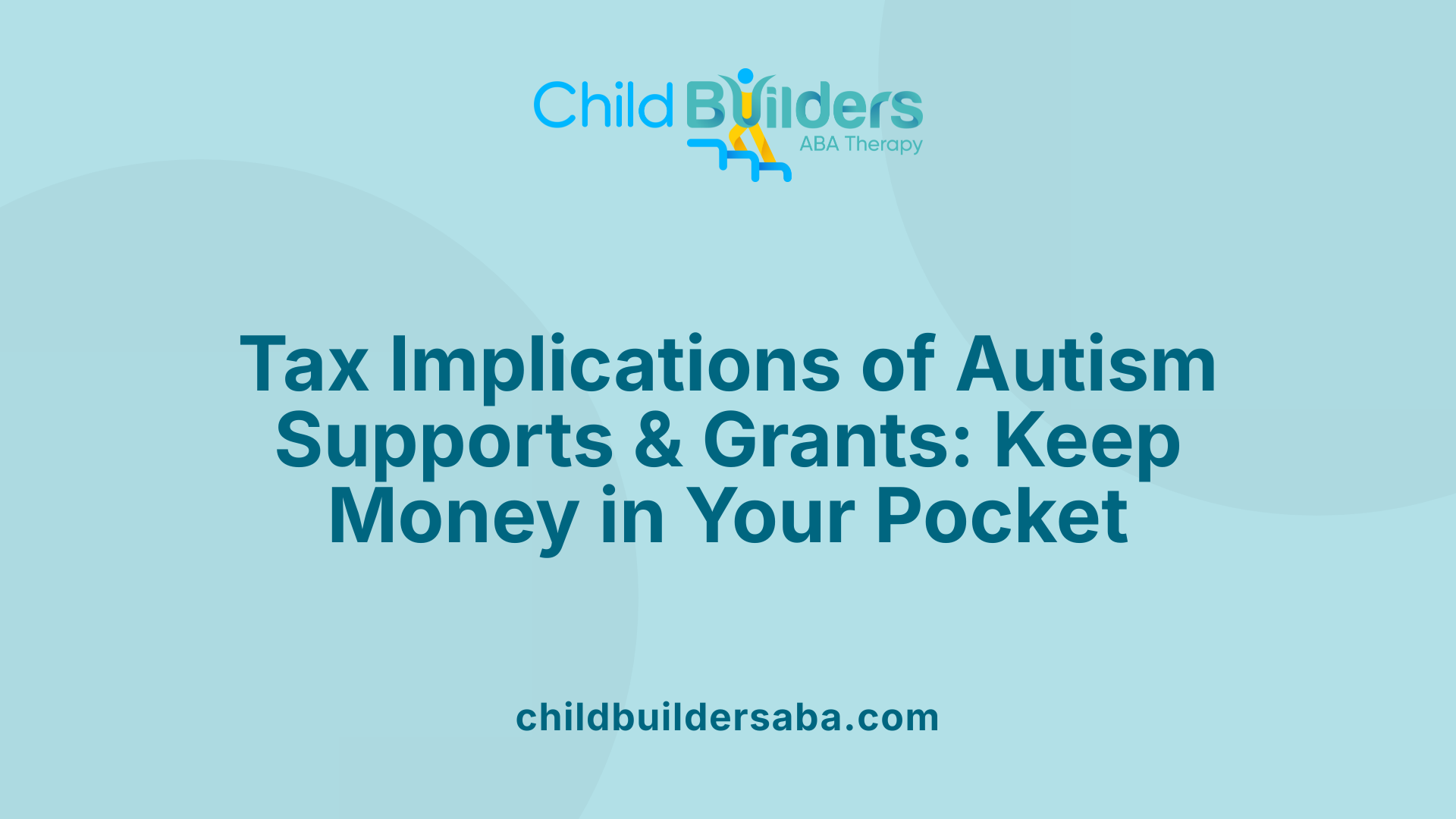 Tax Implications of Autism Supports &amp; Grants: Keep Money in Your Pocket