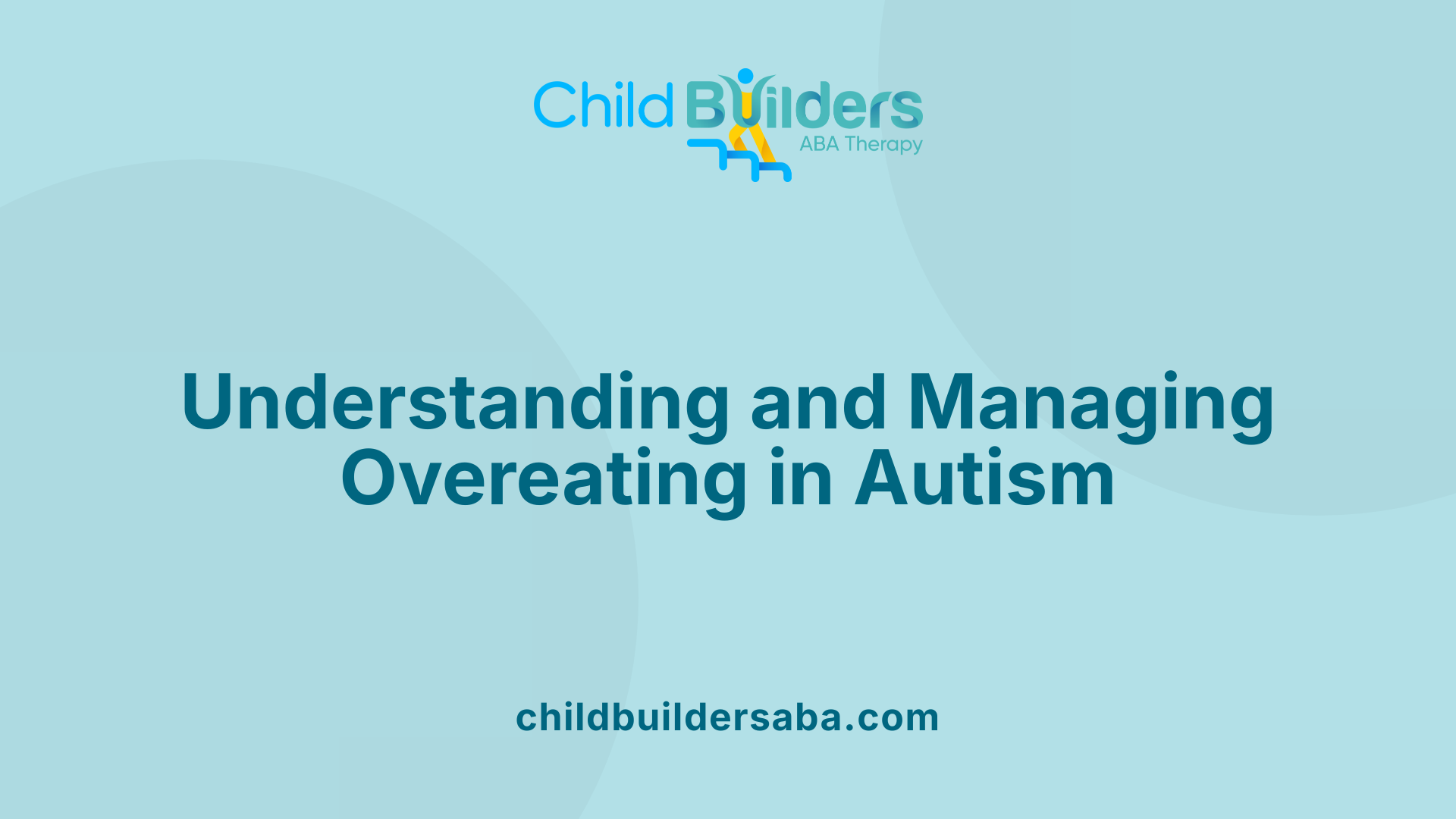 Understanding and Managing Overeating in Autism