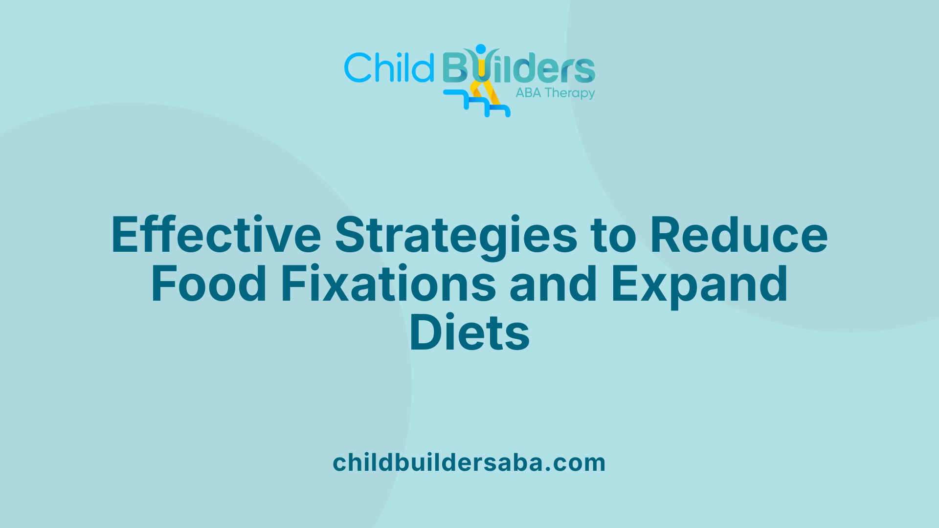 Effective Strategies to Reduce Food Fixations and Expand Diets