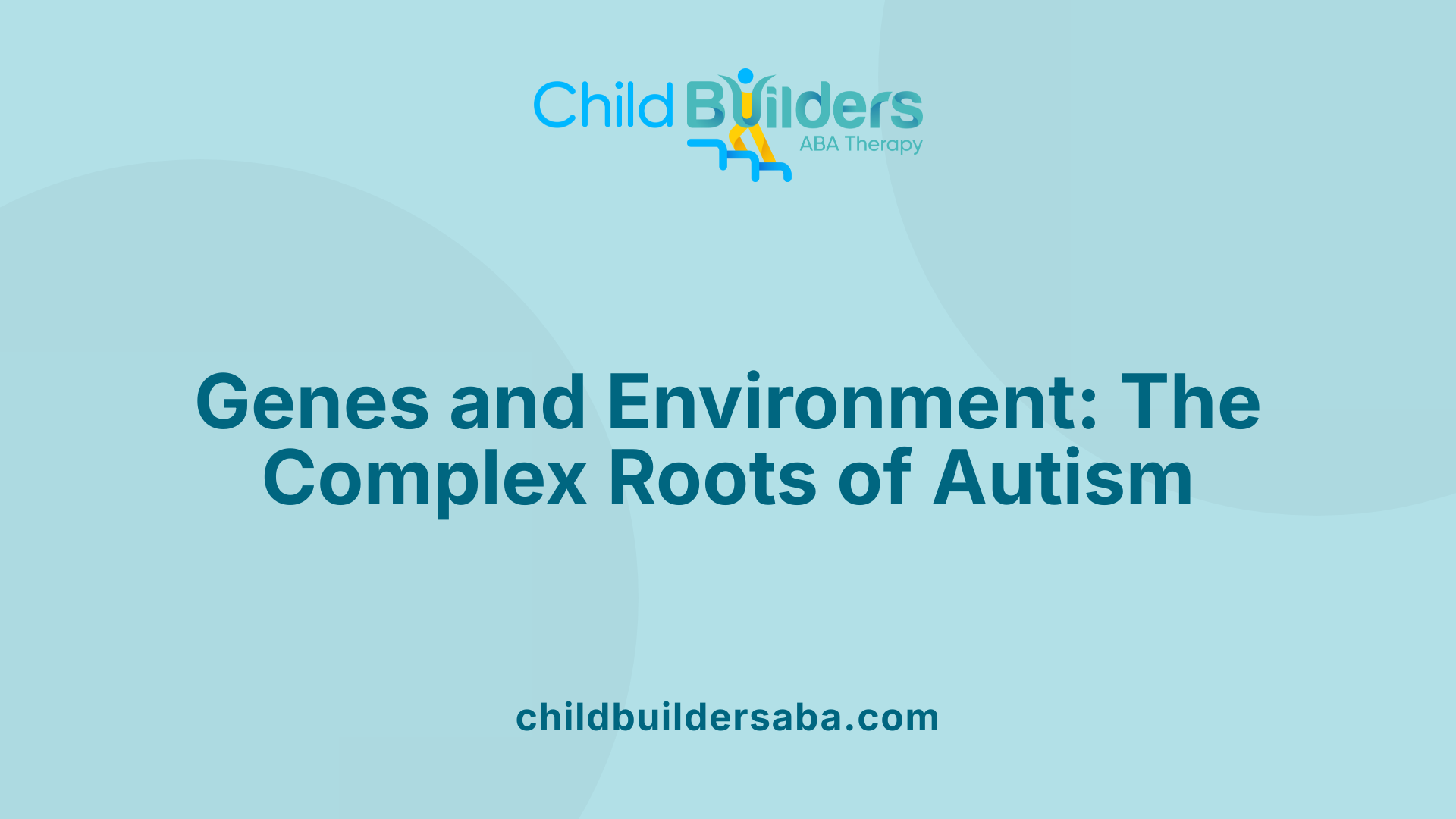 Genes and Environment: The Complex Roots of Autism