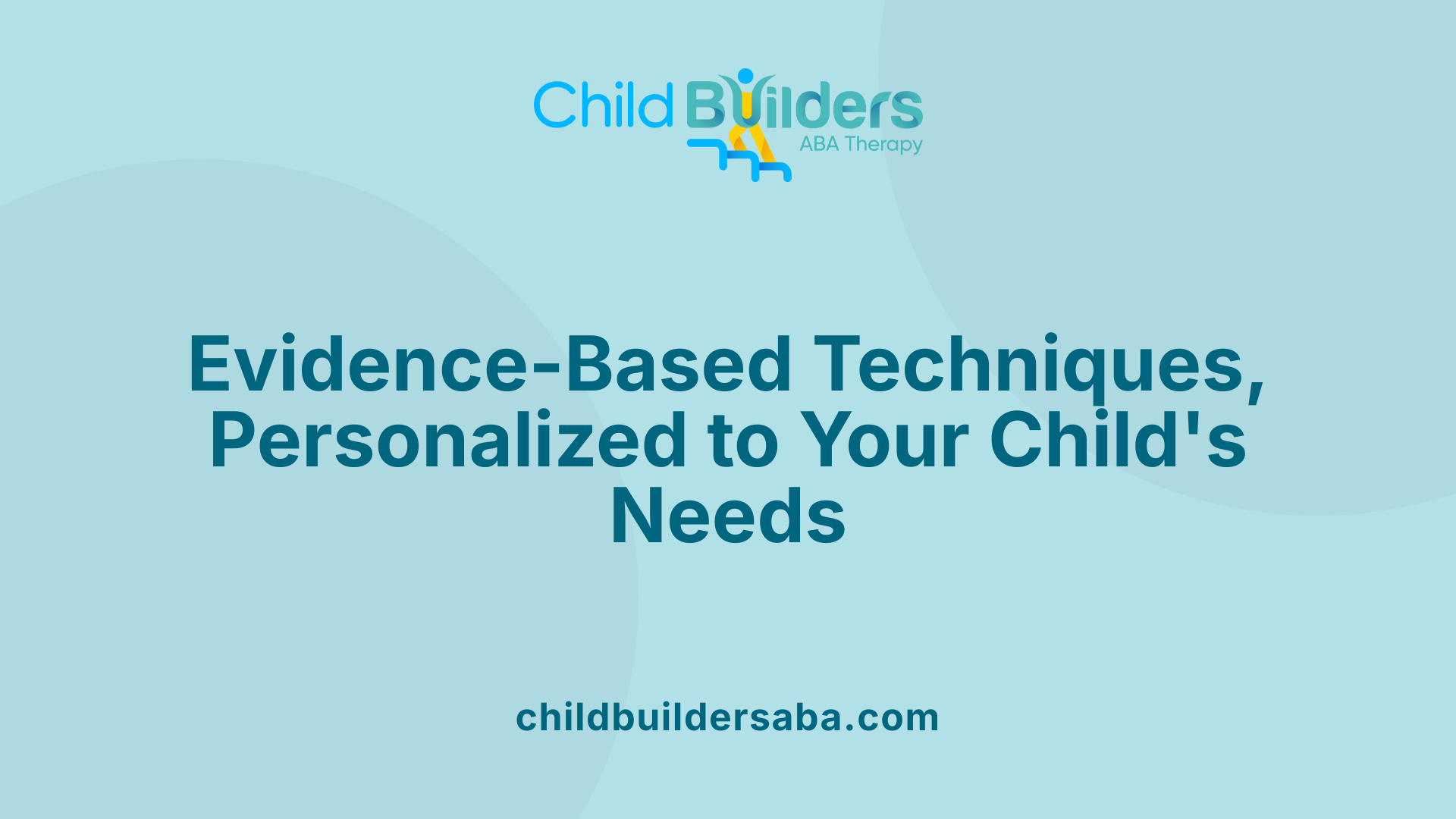 Evidence-Based Techniques, Personalized to Your Child's Needs