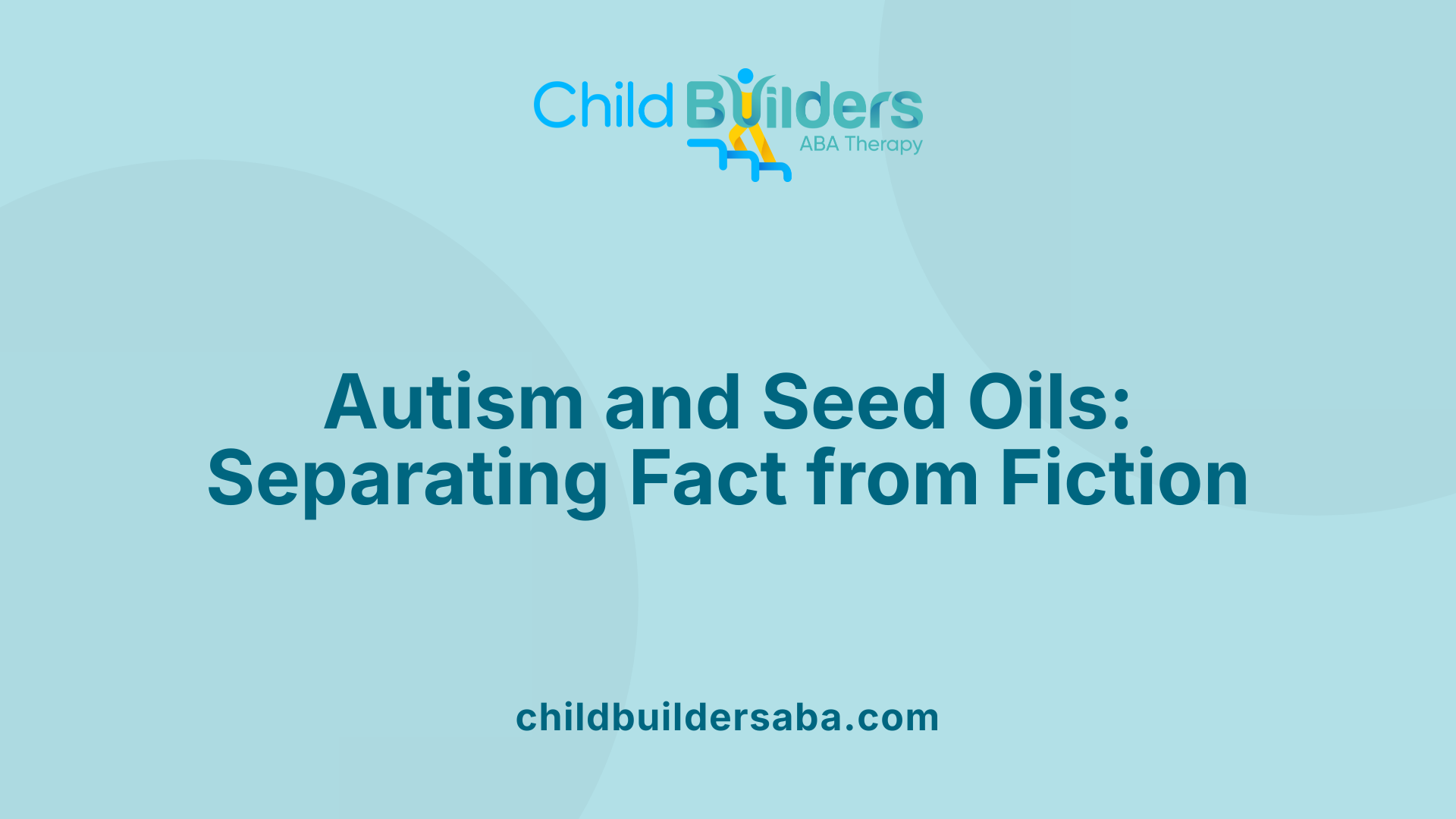 Autism and Seed Oils: Separating Fact from Fiction