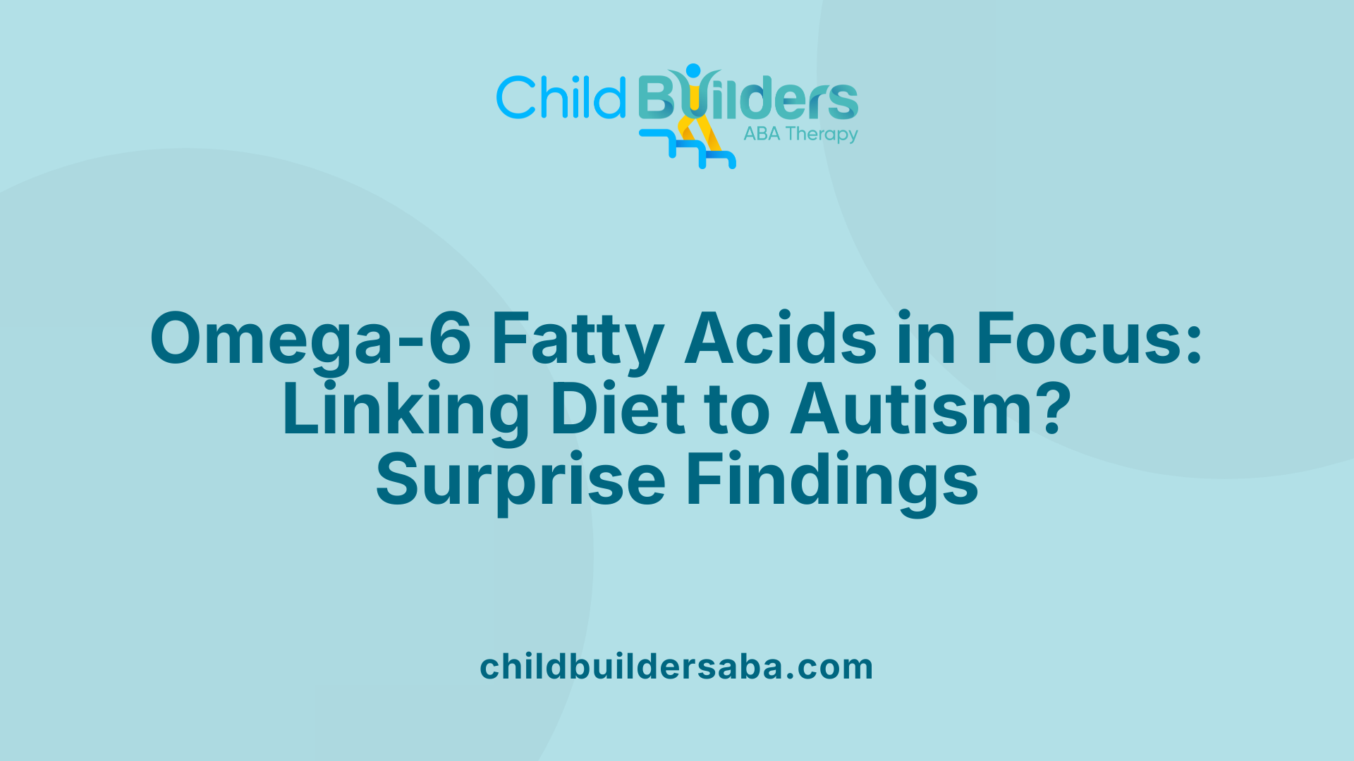 Omega-6 Fatty Acids in Focus: Linking Diet to Autism? Surprise Findings