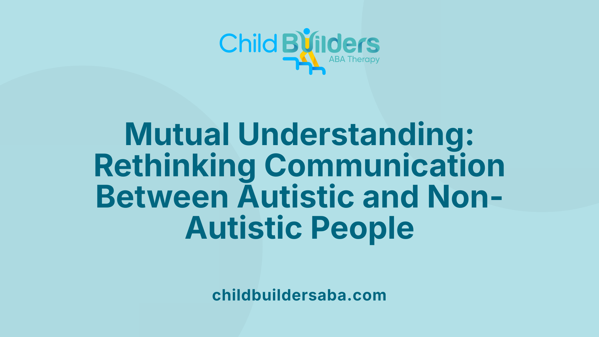 Mutual Understanding: Rethinking Communication Between Autistic and Non-Autistic People