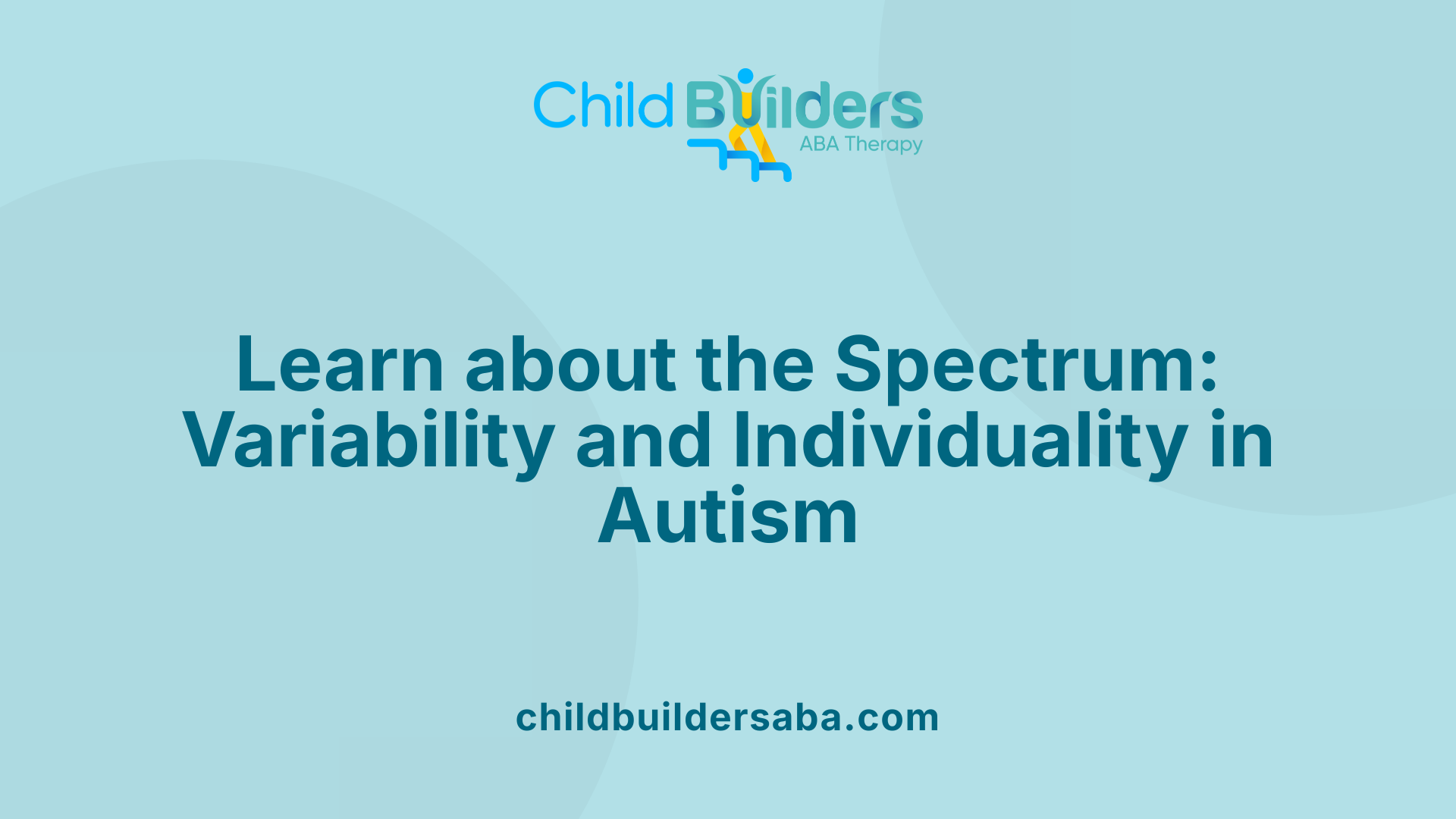 Learn about the Spectrum: Variability and Individuality in Autism