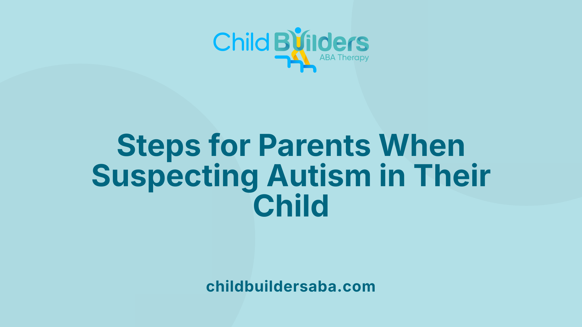 Steps for Parents When Suspecting Autism in Their Child